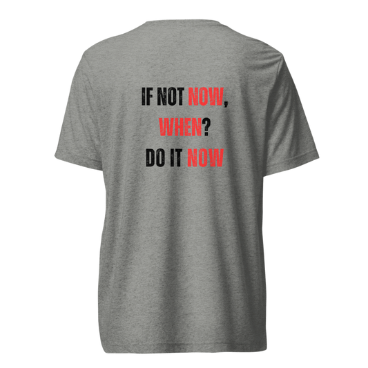 Unisex Tri-Blend T-Shirt | IF NOT NOW, WHEN?