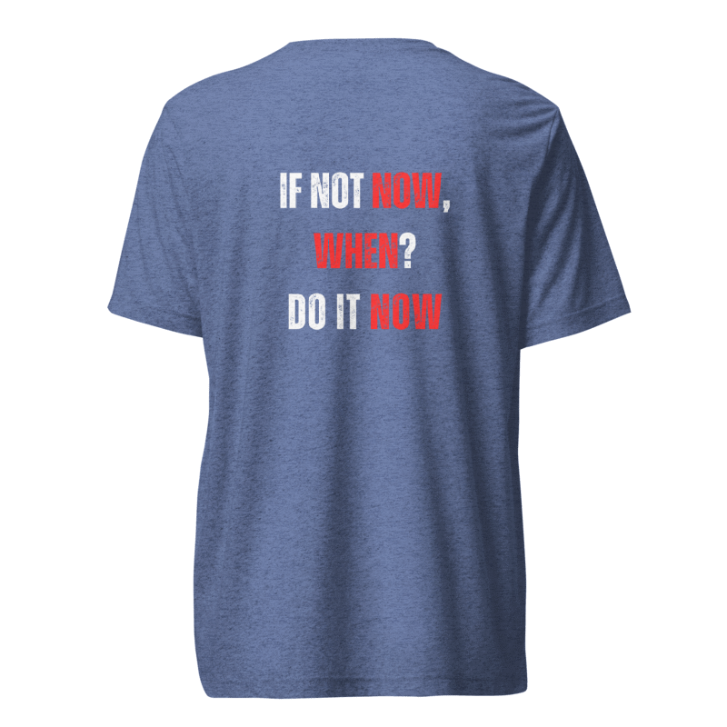 Unisex Tri-Blend T-Shirt | IF NOT NOW, WHEN?