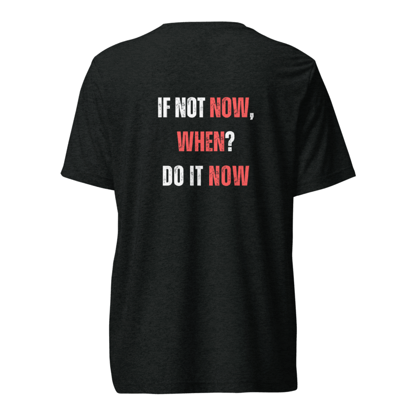 Unisex Tri-Blend T-Shirt | IF NOT NOW, WHEN?