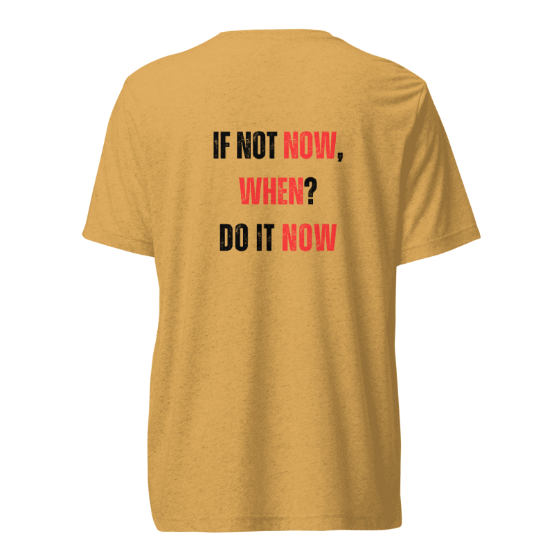 Unisex Tri-Blend T-Shirt | IF NOT NOW, WHEN?