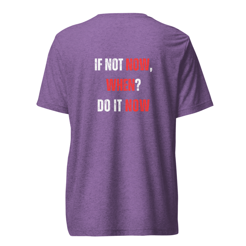 Unisex Tri-Blend T-Shirt | IF NOT NOW, WHEN?