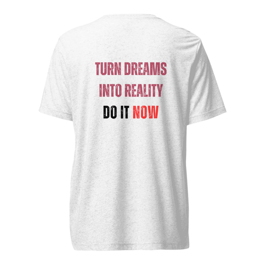 Unisex Tri-Blend T-Shirt | TURN DREAMS INTO REALITY