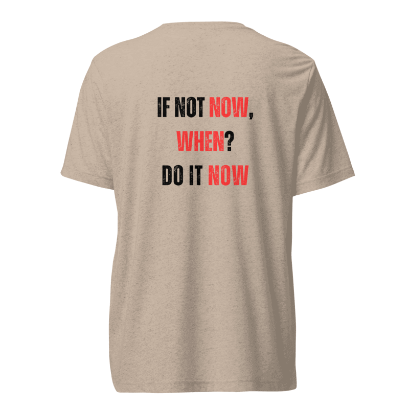 Unisex Tri-Blend T-Shirt | IF NOT NOW, WHEN?
