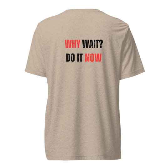 Unisex Tri-Blend T-Shirt | WHY WAIT?