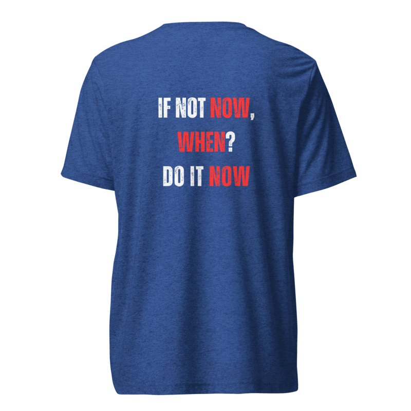 Unisex Tri-Blend T-Shirt | IF NOT NOW, WHEN?