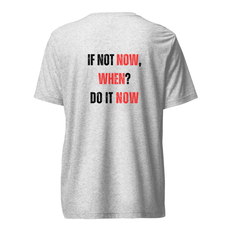 Unisex Tri-Blend T-Shirt | IF NOT NOW, WHEN?