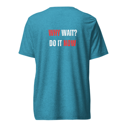 Unisex Tri-Blend T-Shirt | WHY WAIT?