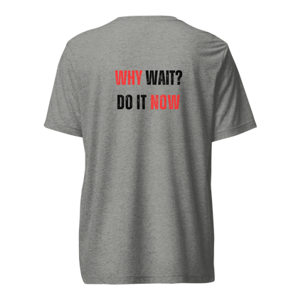 Unisex Tri-Blend T-Shirt | WHY WAIT?