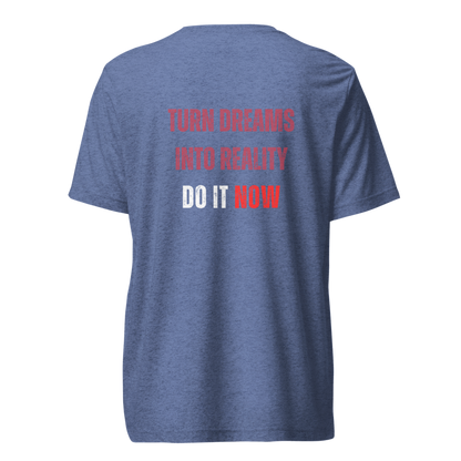 Unisex Tri-Blend T-Shirt | TURN DREAMS INTO REALITY