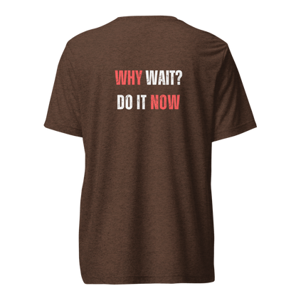 Unisex Tri-Blend T-Shirt | WHY WAIT?