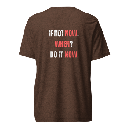 Unisex Tri-Blend T-Shirt | IF NOT NOW, WHEN?