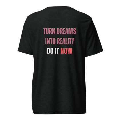 Unisex Tri-Blend T-Shirt | TURN DREAMS INTO REALITY