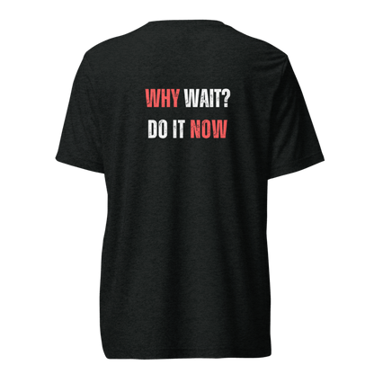 Unisex Tri-Blend T-Shirt | WHY WAIT?