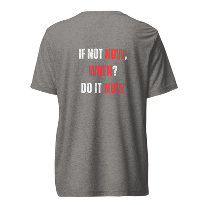 Unisex Tri-Blend T-Shirt | IF NOT NOW, WHEN?