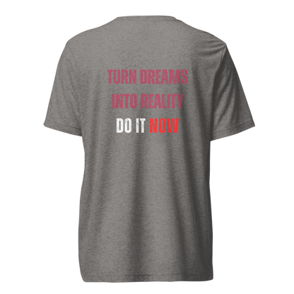 Unisex Tri-Blend T-Shirt | TURN DREAMS INTO REALITY