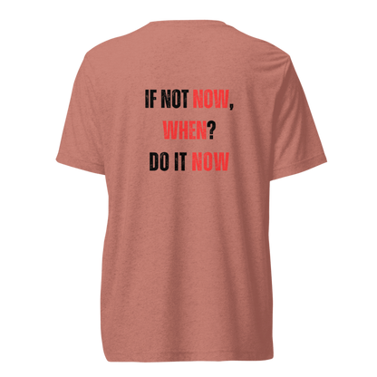 Unisex Tri-Blend T-Shirt | IF NOT NOW, WHEN?