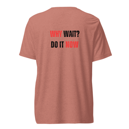Unisex Tri-Blend T-Shirt | WHY WAIT?