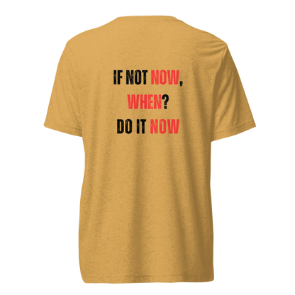 Unisex Tri-Blend T-Shirt | IF NOT NOW, WHEN?