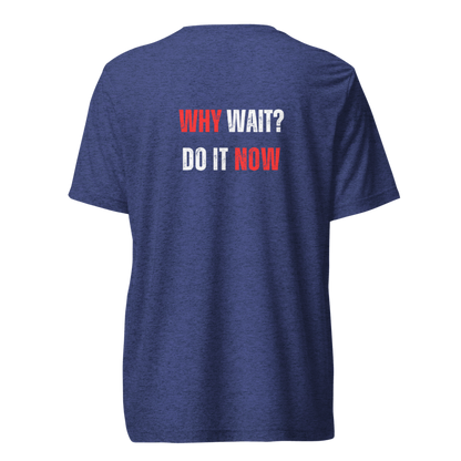 Unisex Tri-Blend T-Shirt | WHY WAIT?