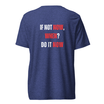 Unisex Tri-Blend T-Shirt | IF NOT NOW, WHEN?