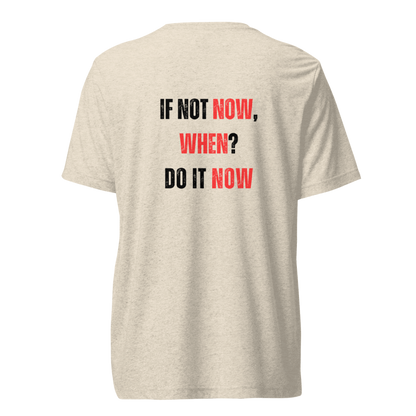 Unisex Tri-Blend T-Shirt | IF NOT NOW, WHEN?