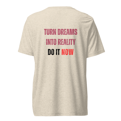 Unisex Tri-Blend T-Shirt | TURN DREAMS INTO REALITY