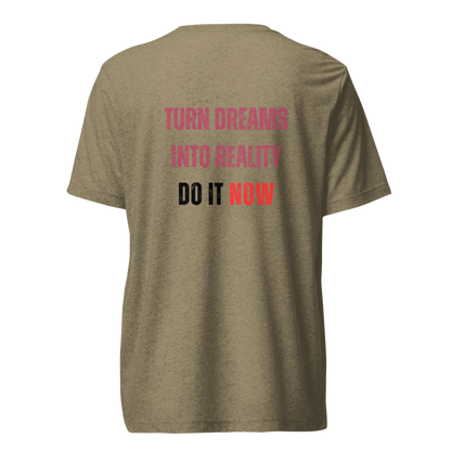 Unisex Tri-Blend T-Shirt | TURN DREAMS INTO REALITY