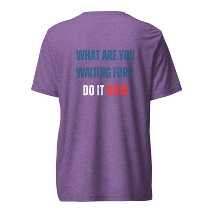 Unisex Tri-Blend T-Shirt | WHAT ARE YOU WAITING FOR?