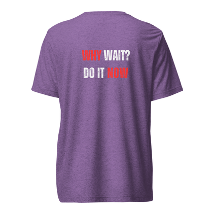 Unisex Tri-Blend T-Shirt | WHY WAIT?