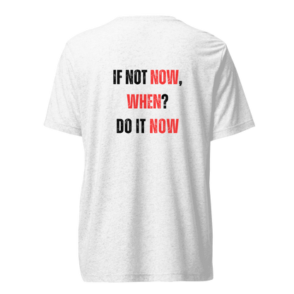 Unisex Tri-Blend T-Shirt | IF NOT NOW, WHEN?