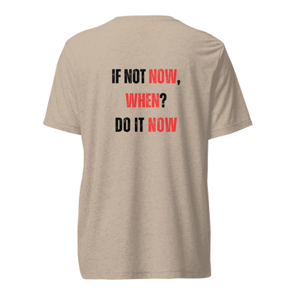 Unisex Tri-Blend T-Shirt | IF NOT NOW, WHEN?