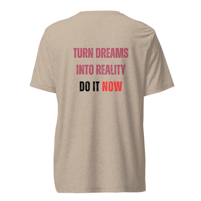 Unisex Tri-Blend T-Shirt | TURN DREAMS INTO REALITY