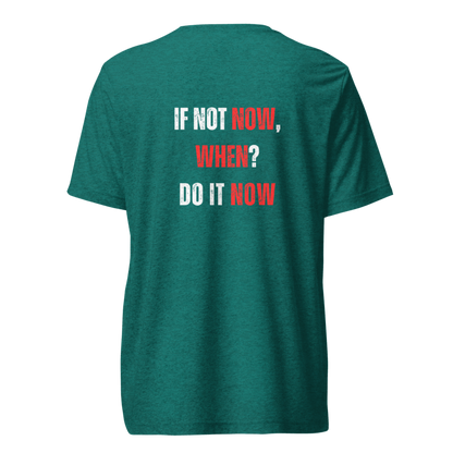 Unisex Tri-Blend T-Shirt | IF NOT NOW, WHEN?