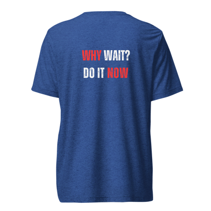 Unisex Tri-Blend T-Shirt | WHY WAIT?