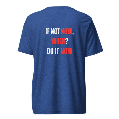 Unisex Tri-Blend T-Shirt | IF NOT NOW, WHEN?