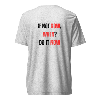 Unisex Tri-Blend T-Shirt | IF NOT NOW, WHEN?