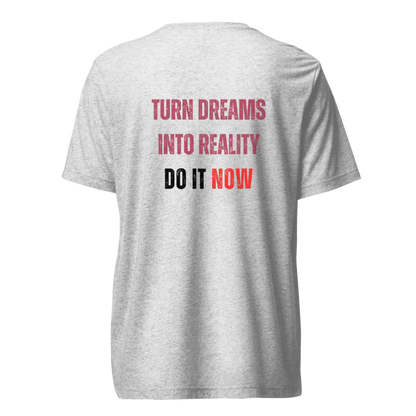 Unisex Tri-Blend T-Shirt | TURN DREAMS INTO REALITY