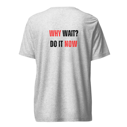 Unisex Tri-Blend T-Shirt | WHY WAIT?